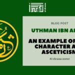 Uthman ibn Affan: An Example of High Character and Asceticism